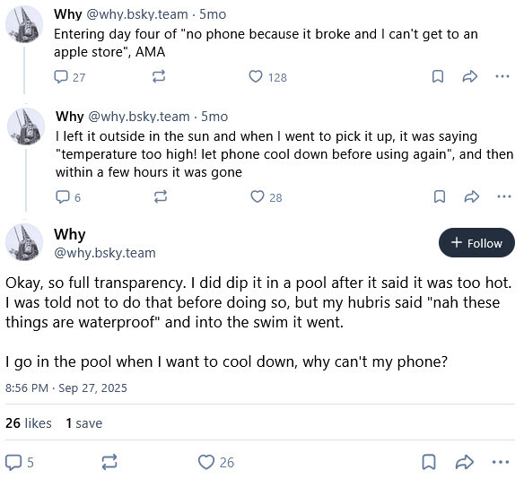 why describing how his phone overheated and died: Okay, so full transparency. I did dip it in a pool after it said it was too hot. was told not to do that before doing so, but my hubris said "nah these things are waterproof" and into the swim it went. go in the pool when I want to cool down, why can't my phone?