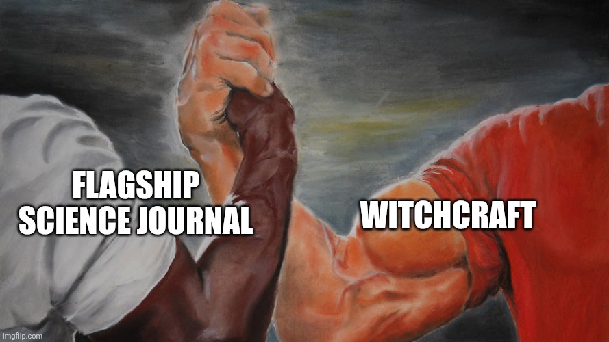Solidarity Handshake Meme: two arms in a handshake. One arm has written next to it "Flagship Science Journal", the other has written next to it "Witchcraft"