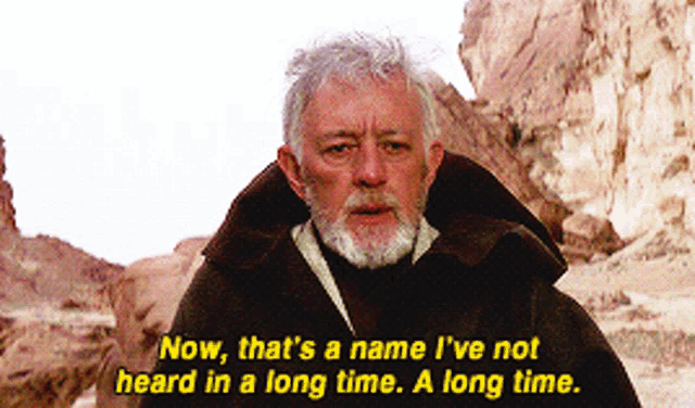 A scene from "Star Wars", showing Obi-Wan Kenobi saying "Now, that's a name I've not heard in a long time. A long time."