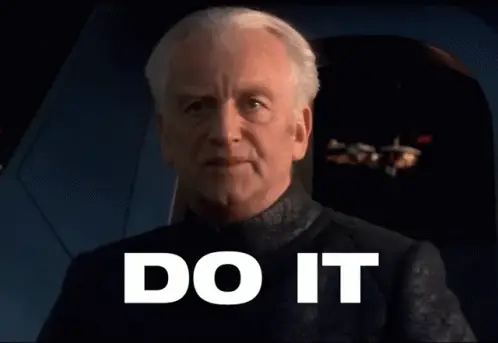 Emperor Palpatine saying "Do it"