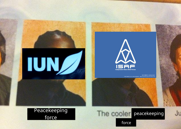 (picture of two people in a yearbook) (IUN emblem over person on the left, with text below saying "Peacekeeping force")  (ISAF flag over person on the right, with text below saying "The cooler peacekeeping force")