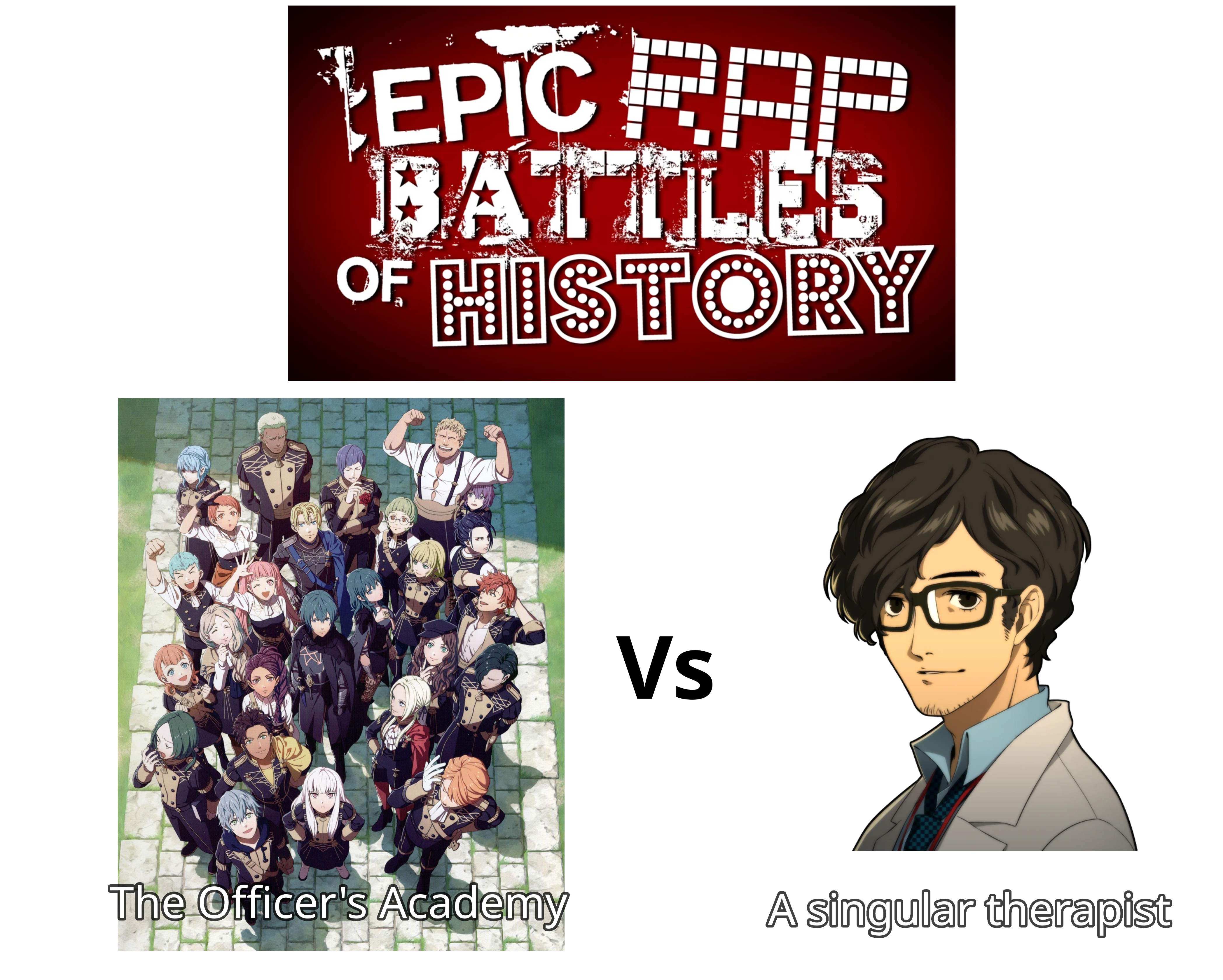 Epic rap battles of history: The Officer's Academy (picture of all the students) Vs A singular therapist (picture of Takuto Maruki from Persona 5)