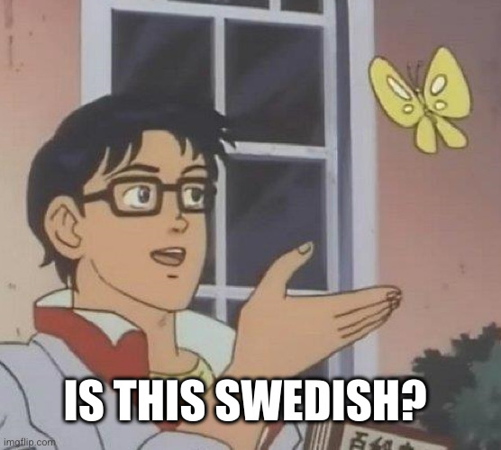 Is this meme: is this Swedish?