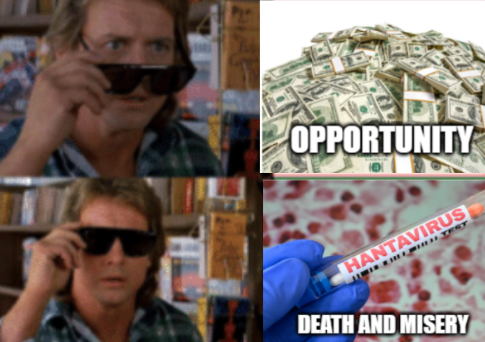 they live version of OP's meme, with pile of cash and opportunity with glasses off and hanta virus with glasses on