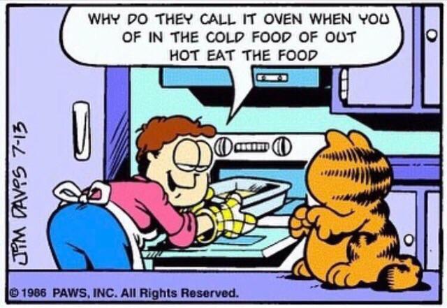 Garfield comic: Why do they call it oven when you of in the cold food of out hot eat the food