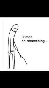 Guy poking with stick "come on, do something" meme