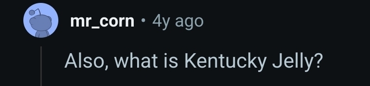 Also, what is Kentucky jelly?