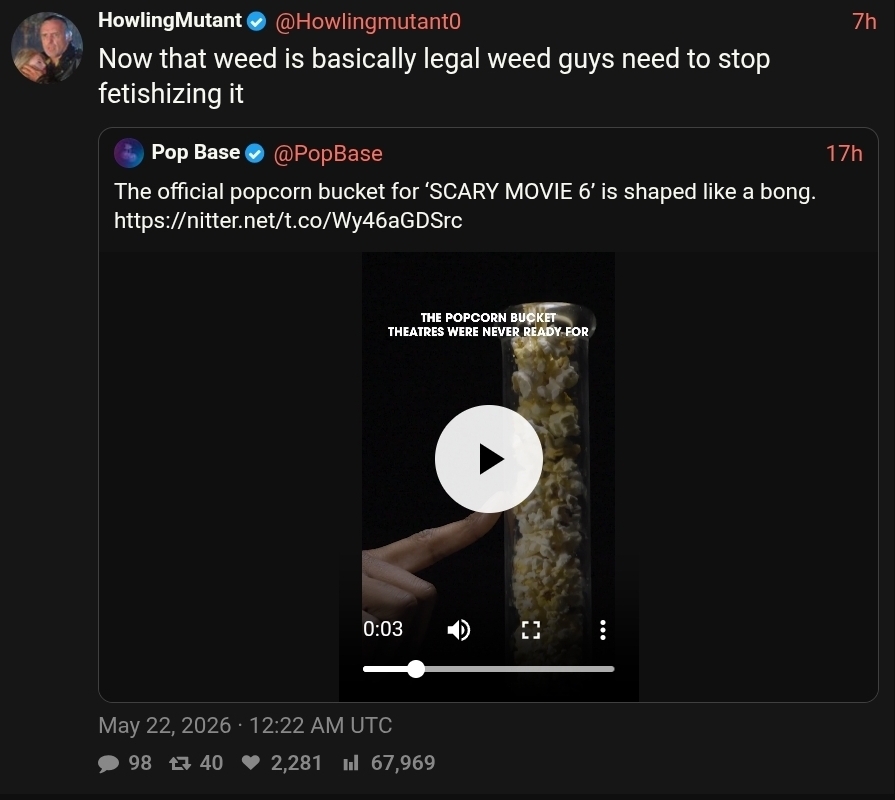 "The official popcorn container for Scary Movie 6 will be shaped like a bong." / HowlingMutant: "Now that weed is practically legal, weed guys need to stop fetishizing it."