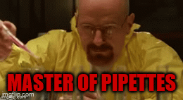 Gif of Walter White from Breaking Bad cooking meth using a pipette, with the text "Master of Pipettes" in the caption
