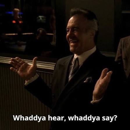 paulie: whaddya hear, whaddya say?