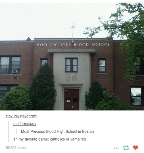 (Image) Building titled Most Precious Blood School. (Post) Most Precious Blood High School in boston (Reply) ah my favorite game. catholics or vampires.