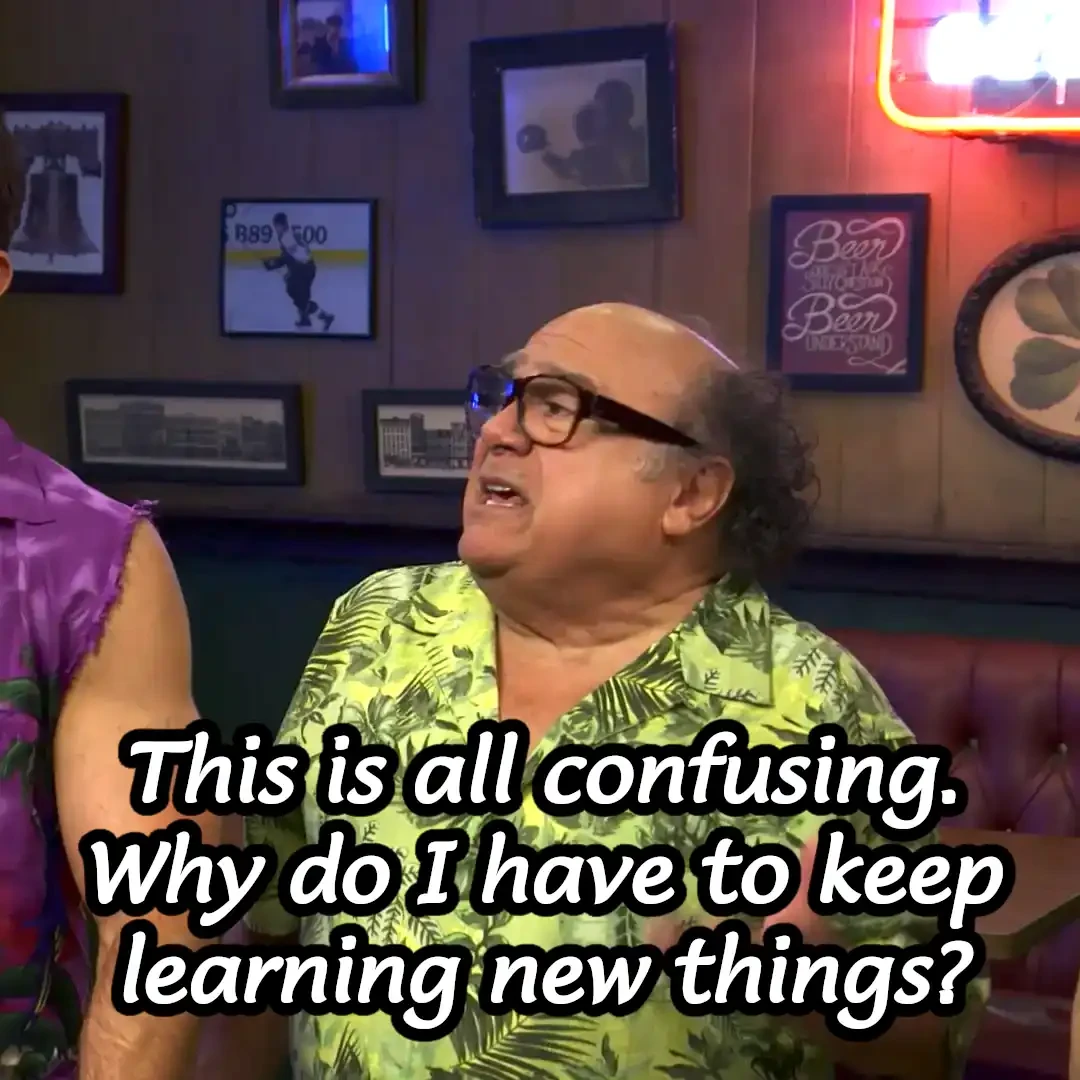 Frank saying "This is all confusing. Why do I have to keep learning new things?"