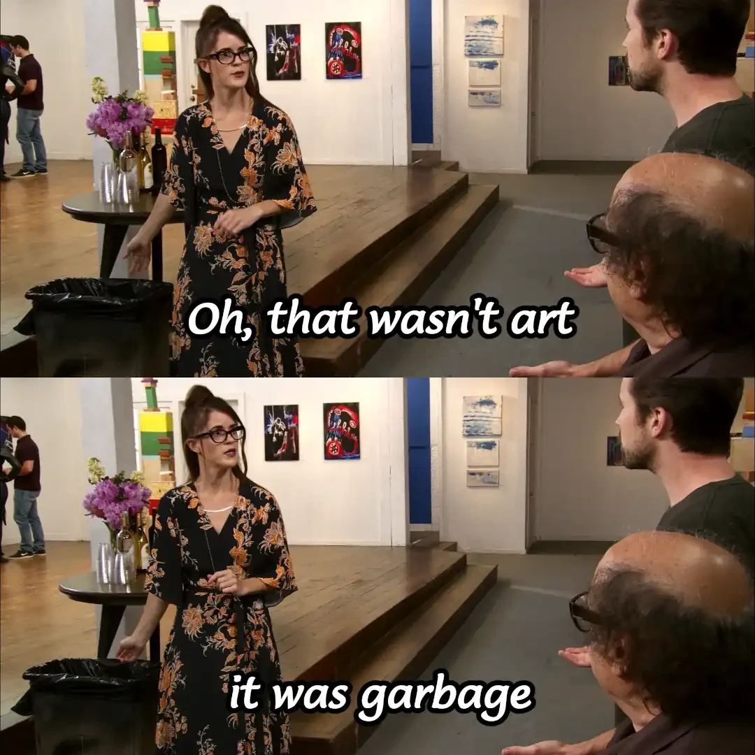 Art gallery curator saying "Oh, that wasn't art, it was garbage"