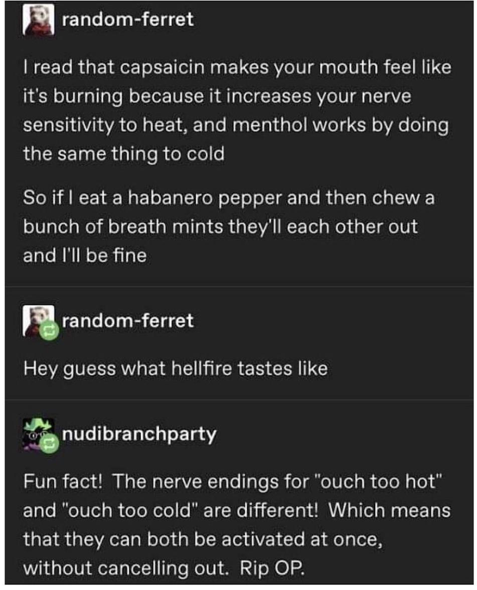 The nerve endings for "ouch, too hot" and "ouch, too cold" can operate simultaneously