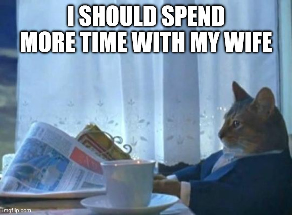 I should spend more time with my wife