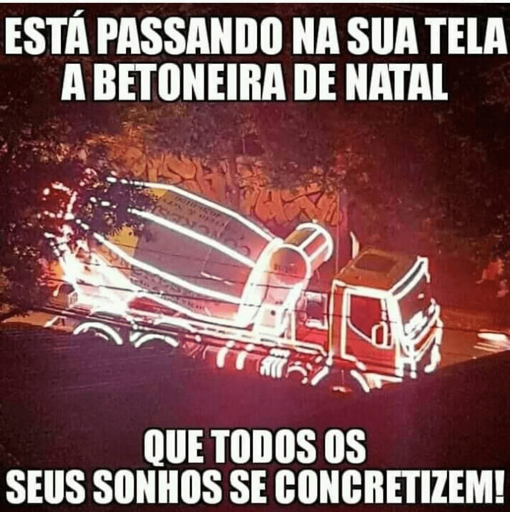 Foto noturna de um caminhão de cimento iluminado por fitas de led. O texto diz: "Está passando pela sua tela a betoneira de natal. Que todos os seus sonhos se concretizem!"