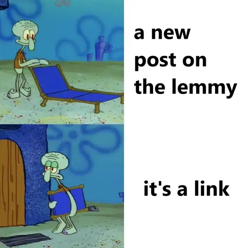 First panel: Squidward puts lunging mat chair outside and text says "a new post on lemmy". Second Panel: Squidward picks it back up and goes home and text says "it's a link"