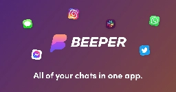 Beeper — All your chats in one app. Yes, really.